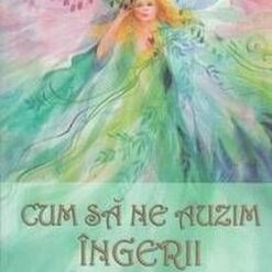 Cum sa ne auzim ingerii